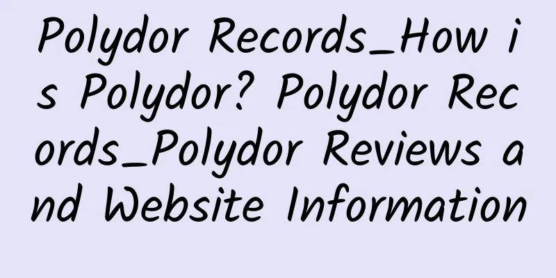 Polydor Records_How is Polydor? Polydor Records_Polydor Reviews and Website Information