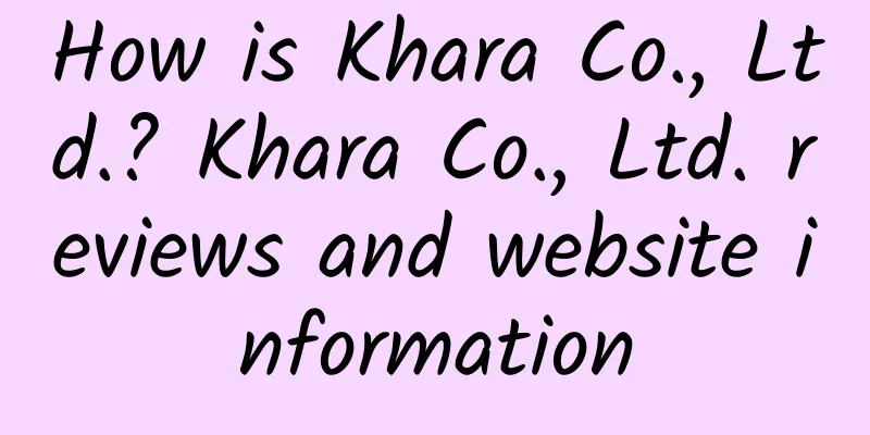 How is Khara Co., Ltd.? Khara Co., Ltd. reviews and website information