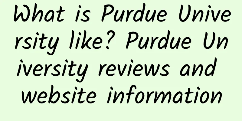 What is Purdue University like? Purdue University reviews and website information
