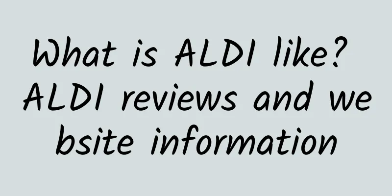 What is ALDI like? ALDI reviews and website information