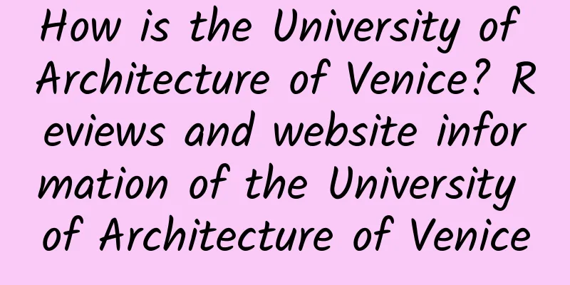 How is the University of Architecture of Venice? Reviews and website information of the University of Architecture of Venice