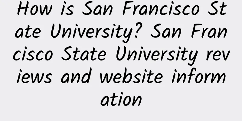 How is San Francisco State University? San Francisco State University reviews and website information