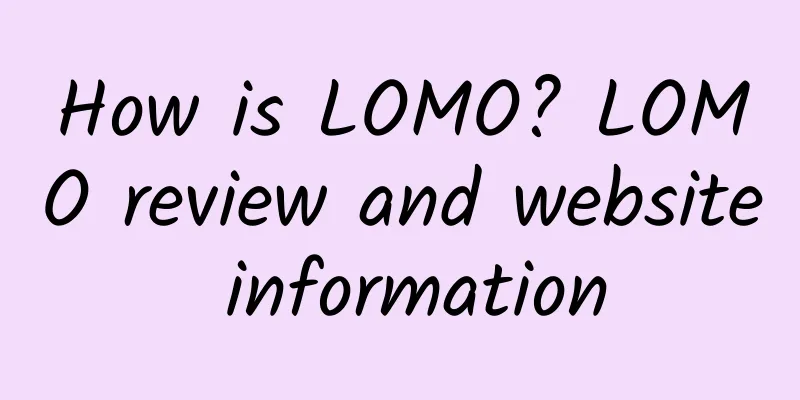How is LOMO? LOMO review and website information