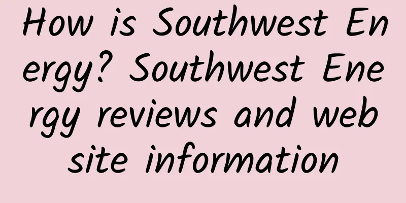 How is Southwest Energy? Southwest Energy reviews and website information