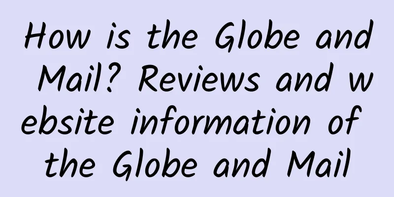 How is the Globe and Mail? Reviews and website information of the Globe and Mail