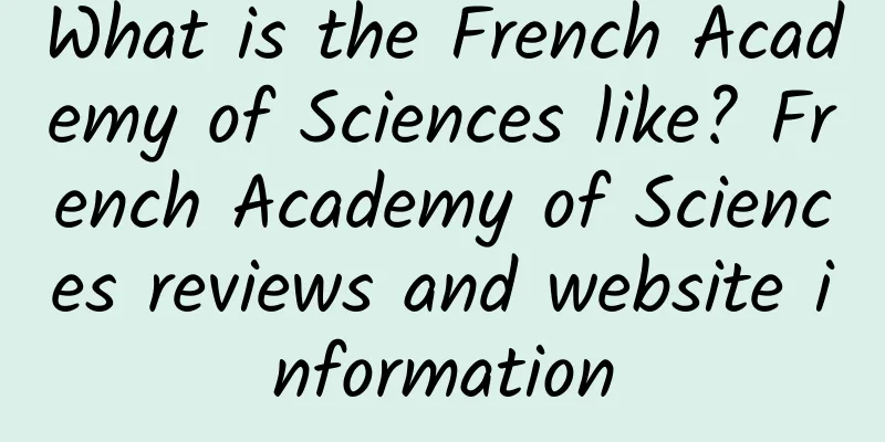 What is the French Academy of Sciences like? French Academy of Sciences reviews and website information
