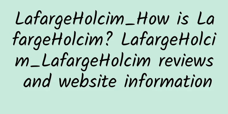 LafargeHolcim_How is LafargeHolcim? LafargeHolcim_LafargeHolcim reviews and website information