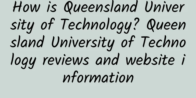 How is Queensland University of Technology? Queensland University of Technology reviews and website information