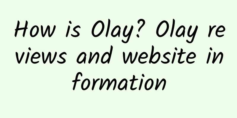How is Olay? Olay reviews and website information