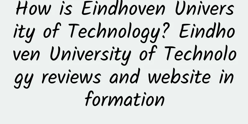 How is Eindhoven University of Technology? Eindhoven University of Technology reviews and website information