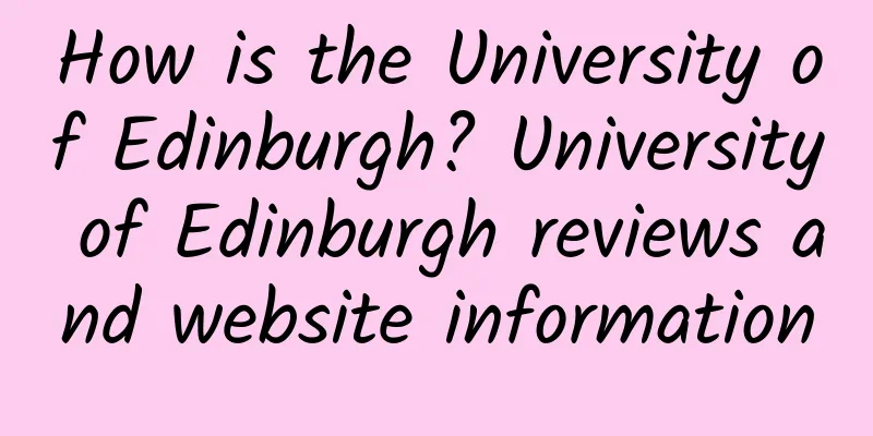 How is the University of Edinburgh? University of Edinburgh reviews and website information