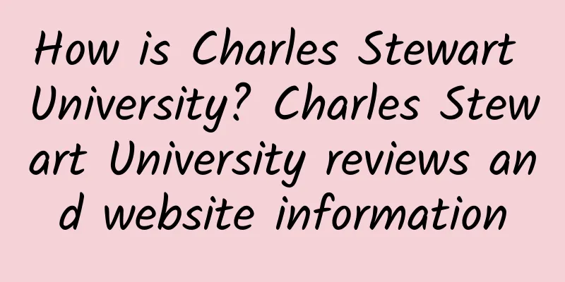 How is Charles Stewart University? Charles Stewart University reviews and website information