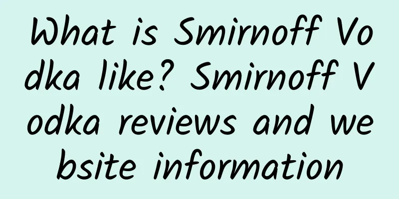 What is Smirnoff Vodka like? Smirnoff Vodka reviews and website information