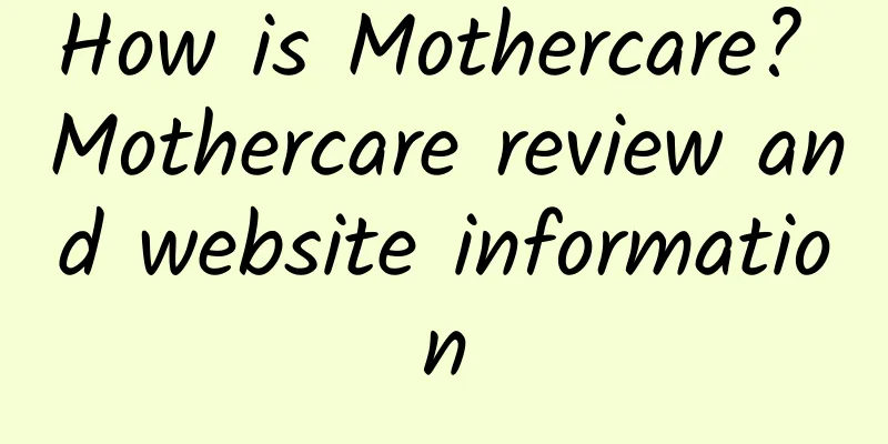 How is Mothercare? Mothercare review and website information