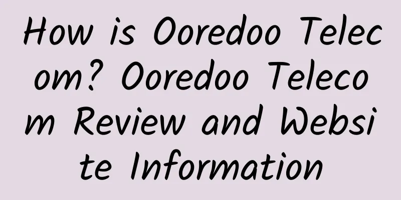 How is Ooredoo Telecom? Ooredoo Telecom Review and Website Information