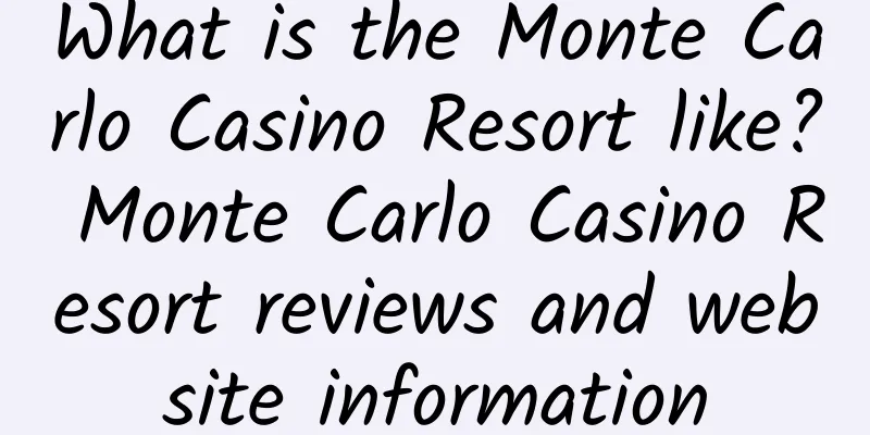 What is the Monte Carlo Casino Resort like? Monte Carlo Casino Resort reviews and website information