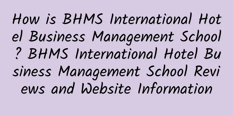 How is BHMS International Hotel Business Management School? BHMS International Hotel Business Management School Reviews and Website Information