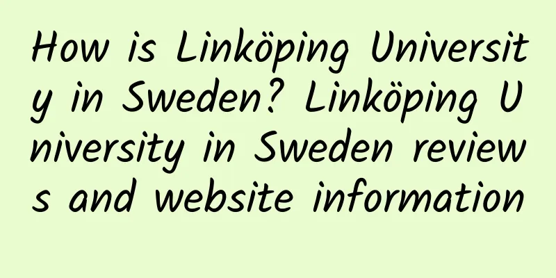 How is Linköping University in Sweden? Linköping University in Sweden reviews and website information