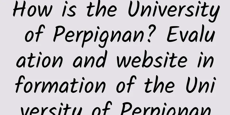 How is the University of Perpignan? Evaluation and website information of the University of Perpignan