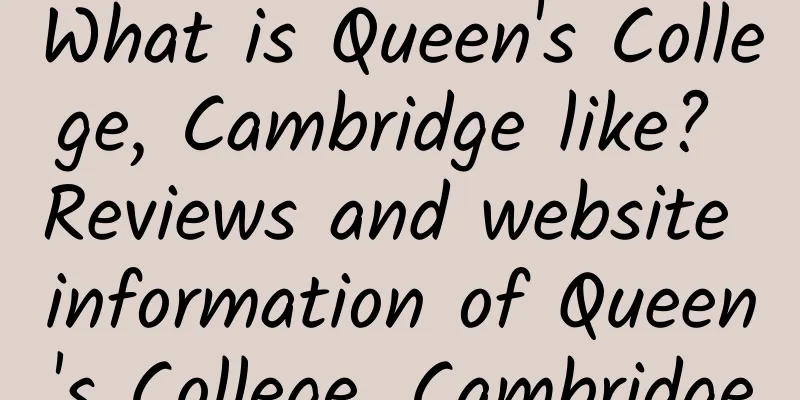 What is Queen's College, Cambridge like? Reviews and website information of Queen's College, Cambridge