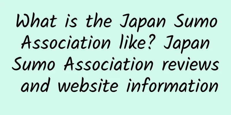 What is the Japan Sumo Association like? Japan Sumo Association reviews and website information