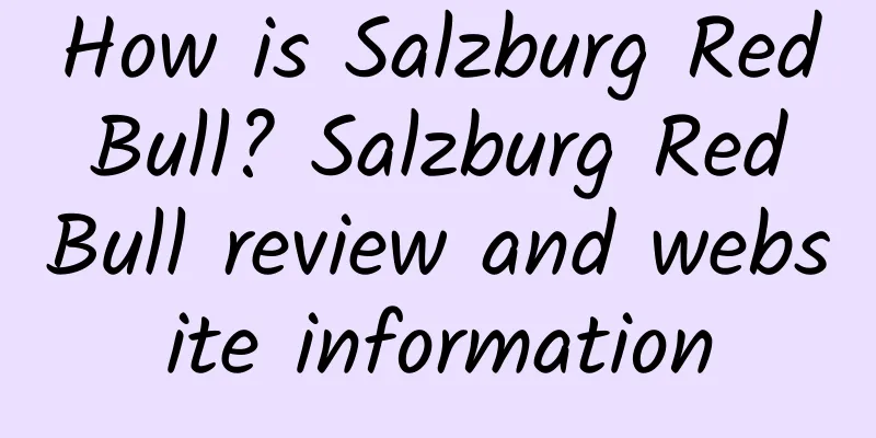 How is Salzburg Red Bull? Salzburg Red Bull review and website information
