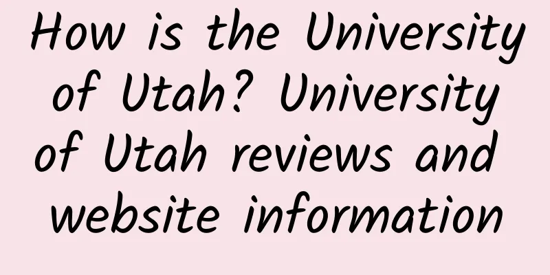 How is the University of Utah? University of Utah reviews and website information