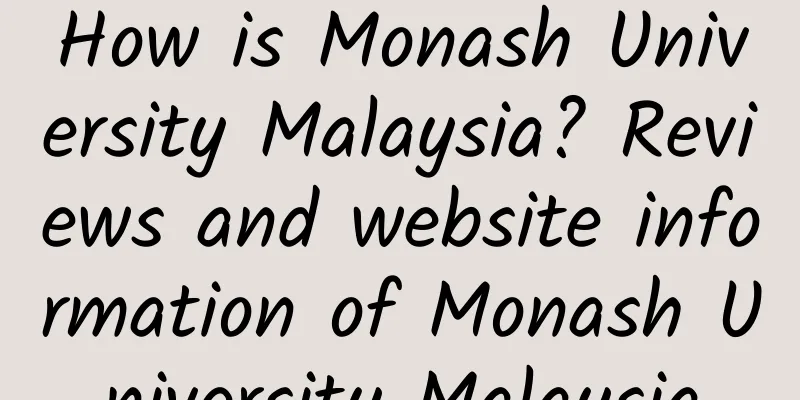 How is Monash University Malaysia? Reviews and website information of Monash University Malaysia