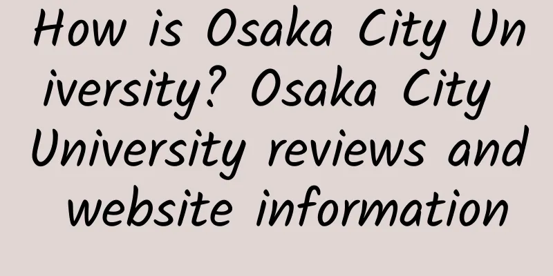 How is Osaka City University? Osaka City University reviews and website information