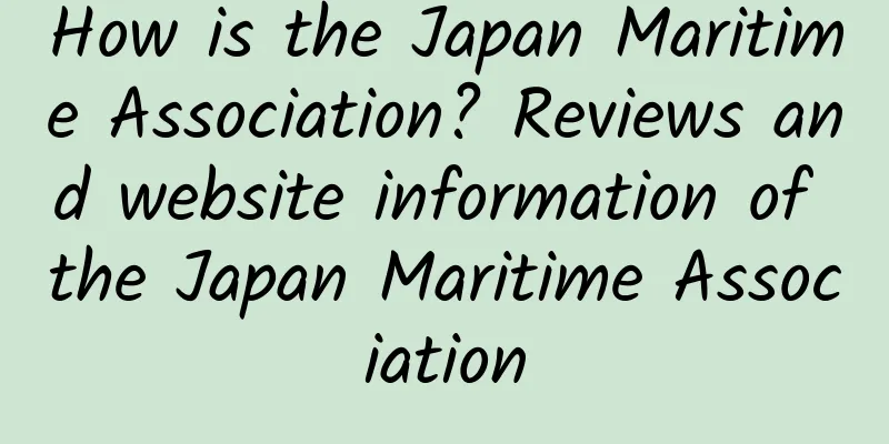 How is the Japan Maritime Association? Reviews and website information of the Japan Maritime Association