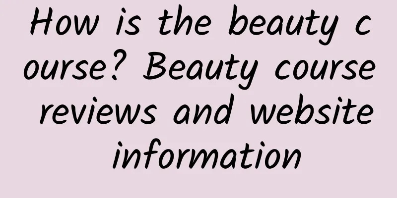 How is the beauty course? Beauty course reviews and website information