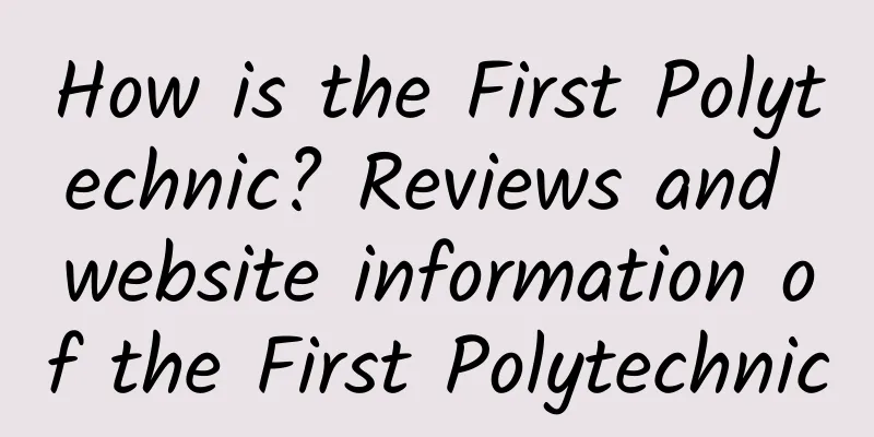 How is the First Polytechnic? Reviews and website information of the First Polytechnic