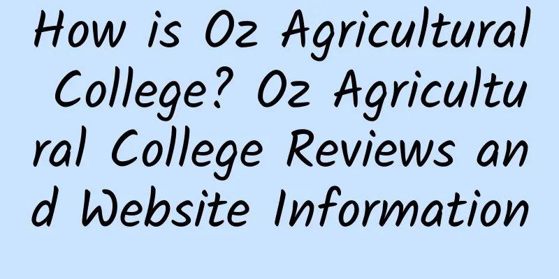 How is Oz Agricultural College? Oz Agricultural College Reviews and Website Information