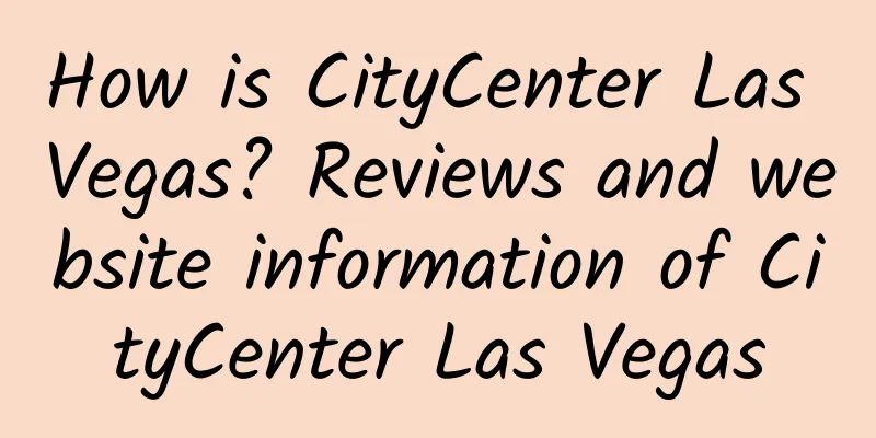 How is CityCenter Las Vegas? Reviews and website information of CityCenter Las Vegas