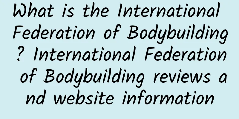 What is the International Federation of Bodybuilding? International Federation of Bodybuilding reviews and website information