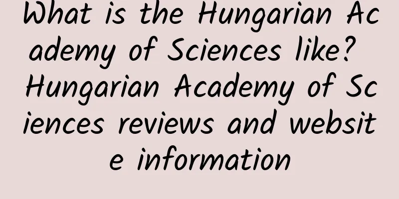 What is the Hungarian Academy of Sciences like? Hungarian Academy of Sciences reviews and website information