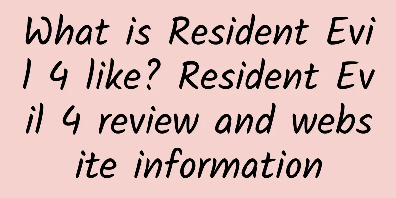 What is Resident Evil 4 like? Resident Evil 4 review and website information