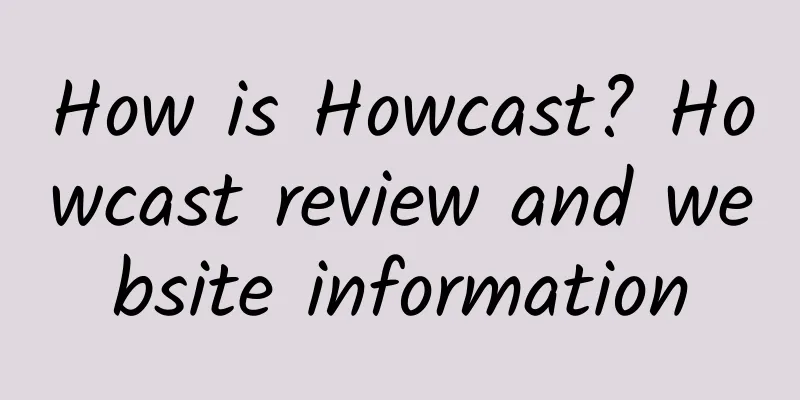 How is Howcast? Howcast review and website information