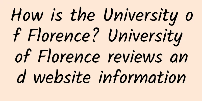 How is the University of Florence? University of Florence reviews and website information