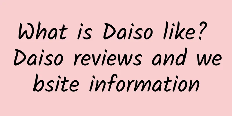 What is Daiso like? Daiso reviews and website information