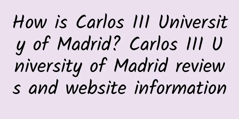 How is Carlos III University of Madrid? Carlos III University of Madrid reviews and website information