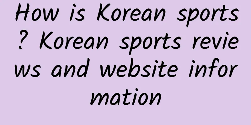 How is Korean sports? Korean sports reviews and website information
