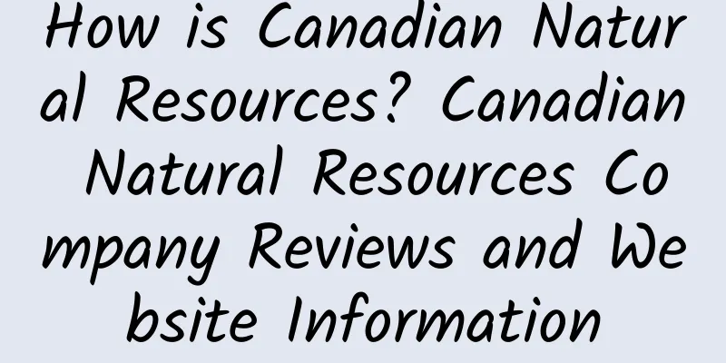 How is Canadian Natural Resources? Canadian Natural Resources Company Reviews and Website Information