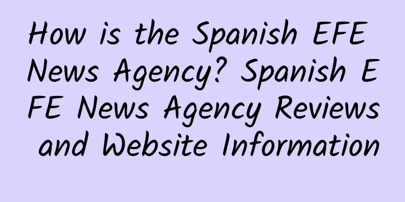 How is the Spanish EFE News Agency? Spanish EFE News Agency Reviews and Website Information