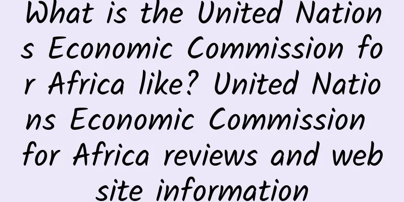 What is the United Nations Economic Commission for Africa like? United Nations Economic Commission for Africa reviews and website information