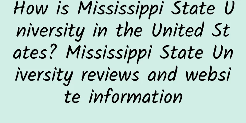 How is Mississippi State University in the United States? Mississippi State University reviews and website information