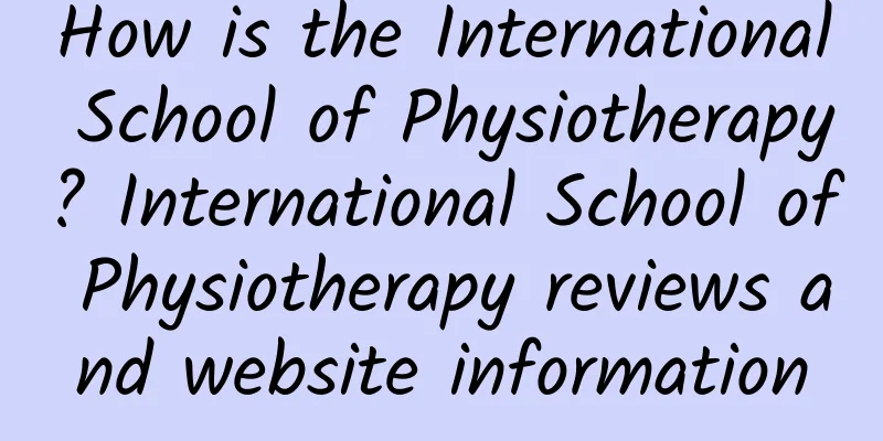 How is the International School of Physiotherapy? International School of Physiotherapy reviews and website information