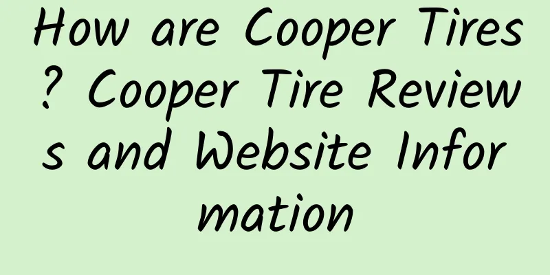 How are Cooper Tires? Cooper Tire Reviews and Website Information