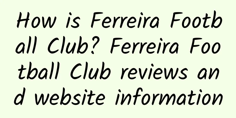 How is Ferreira Football Club? Ferreira Football Club reviews and website information