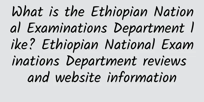 What is the Ethiopian National Examinations Department like? Ethiopian National Examinations Department reviews and website information